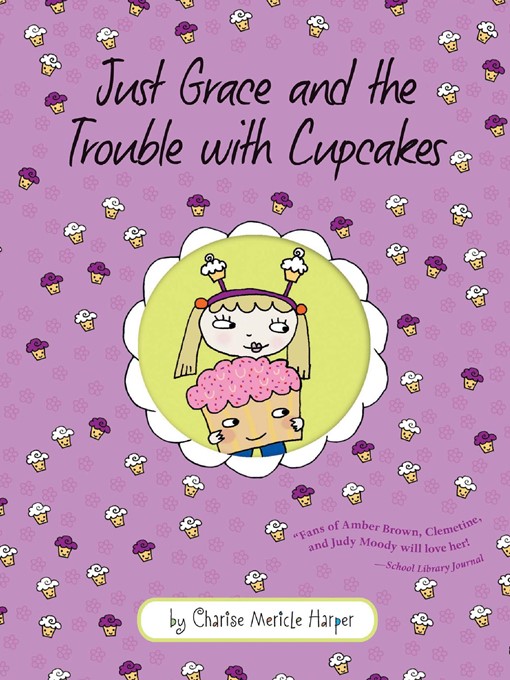 Title details for Just Grace and the Trouble with Cupcakes by Charise Mericle Harper - Available